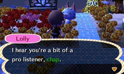 Lolly: I hear you're a bit of a pro listener, chap.