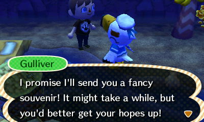 Gulliver: I promise I'll send you a fancy souvenir! It might take a while, but you'd better get your hopes up!