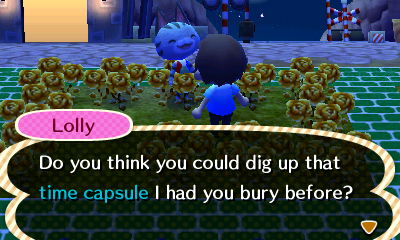 Lolly: Do you think you could dig up that time capsule I had you bury before?