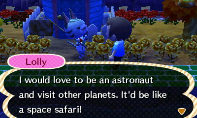 Lolly: I would love to be an astronaut and visit other planets. It'd be like a space safari!