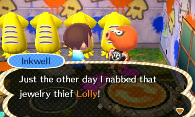 Inkwell: Just the other day I nabbed that jewelry thief Lolly!