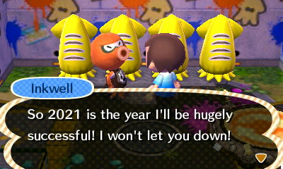 Inkwell: So 2021 is the year I'll be hugely successful! I won't let you down!