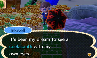 Inkwell: It's been my dream to see a coelacanth with my own eyes.