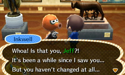 Inkwell: Whoa! Is that you, Jeff?! It's been a while since I saw you... But you haven't changed at all...