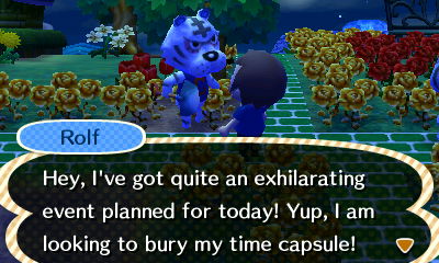 Rolf: Hey, I've got quite an exhilarating event planned for today! Yup, I am looking to bury my time capsule!