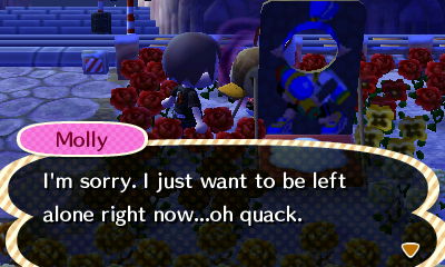 Molly: I'm sorry. I just want to be left alone right now...oh quack.