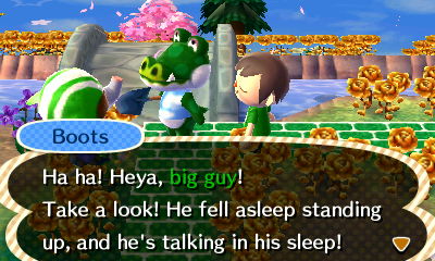 Boots: Ha ha! Heya, big guy! Take a look! He fell asleep standing up, and he's talking in his sleep!