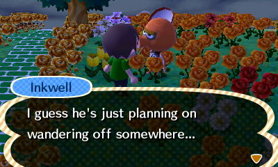 Inkwell: I guess he's just planning on wandering off somewhere...