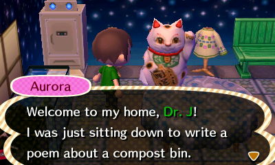Aurora: Welcome to my home, Dr. J! I was just sitting down to write a poem about a compost bin.