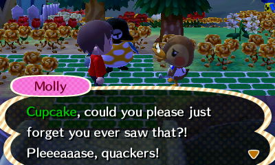Molly: Cupcake, could you please just forget you ever saw that?! Pleeeaaase, quackers!