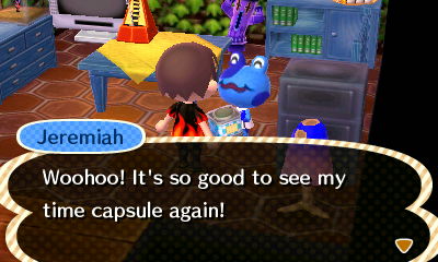 Jeremiah: Woohoo! It's so good to see my time capsule again!