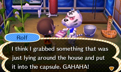 Rolf: I think I grabbed something that was just lying around the house and put it into the capsule. GAHAHA!
