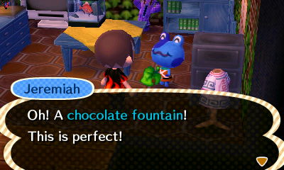 Jeremiah: Oh! A chocolate fountain! This is perfect!