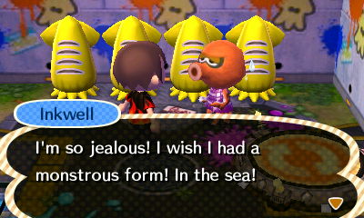 Inkwell: I'm so jealous! I wish I had a monstrous form! In the sea!