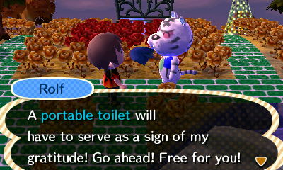 Rolf: A portable toilet will have to serve as a sign of my gratitude! Go ahead! Free for you!