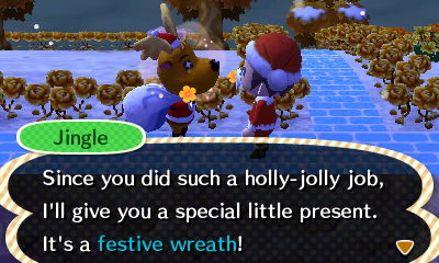 Jingle: Since you did such a holly-jolly job, I'll give you a special little present. It's a festive wreath!