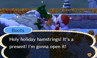 Boots: Holy holiday hamstrings! It's a present! I'm gonna open it!