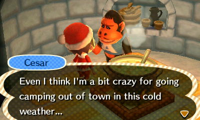 Cesar, at the campsite: Even I think I'm a bit crazy for going camping out of town in this cold weather...