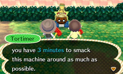 Tortimer: You have 3 minutes to smack this machine around as much as possible.