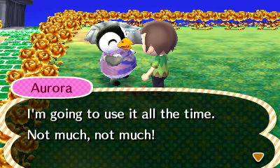 Aurora: I'm going to use it all the time. Not much, not much!