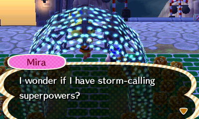 Mira: I wonder if I have storm-calling superpowers?
