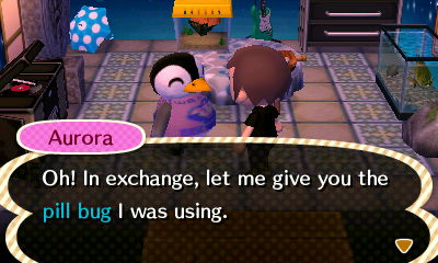 Aurora: Oh! In exchange, let me give you the pill bug I was using.