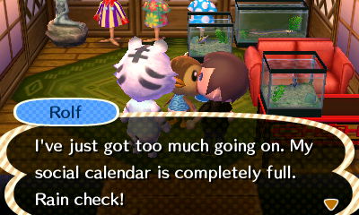 Rolf: I've just got too much going on. My social calendar is completely full. Rain check!