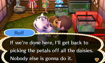 Rolf: If we're done here, I'll get back to picking the petals off all the daisies. Nobody else is gonna do it.