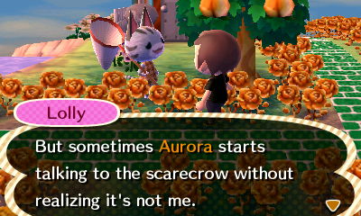 Lolly: But sometimes Aurora starts talking to the scarecrow without realizing it's not me.