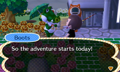 Boots: So the adventure starts today!