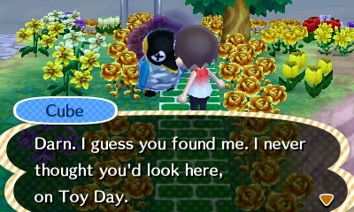 Cube: Darn. I guess you found me. I never thought you'd look here, on Toy Day.