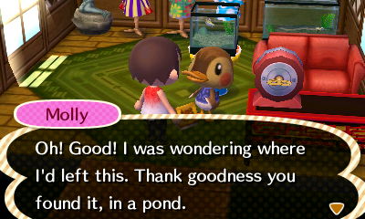Molly: Oh! Good! I was wondering where I'd left this. Thank goodness you found it, in a pond.