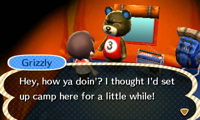 Grizzly: Hey, how ya doin'? I thought I'd set up came here for a little while!