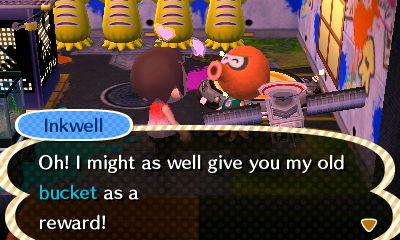 Inkwell: Oh! I might as well give you my old bucket as a reward!