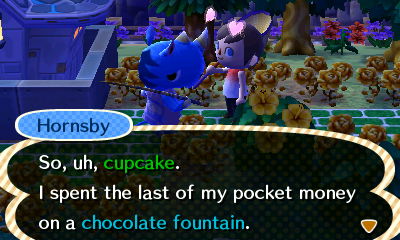 Hornsby: So, uh, cupcake. I spent the last of my pocket money on a chocolate fountain.