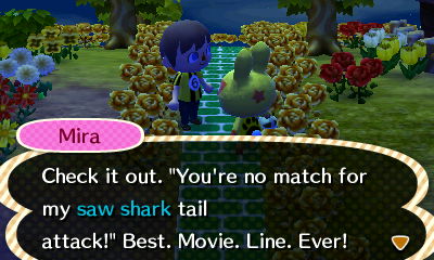 Mira: Check it out. You're no match for my saw shark tail attack! Best. Movie. Line. Ever!