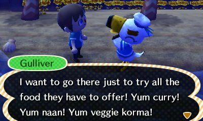 Gulliver: I want to go there just to try all the food they have to offer! Yum curry! Yum naan! Yum veggie korma!