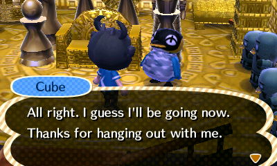 Cube: All right. I guess I'll be going now. Thanks for hanging out with me.