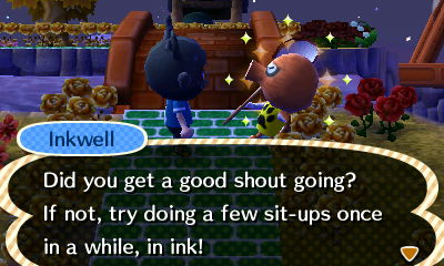 Inkwell: Did you get a good shout going? If not, try doing a few sit-ups once in a while, in ink!