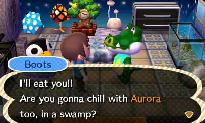 Boots: I'll eat you!! Are you gonna chill with Aurora too, in a swamp?