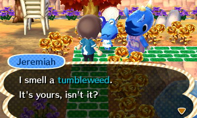Jeremiah: I smell a tumbleweed. It's yours, isn't it?