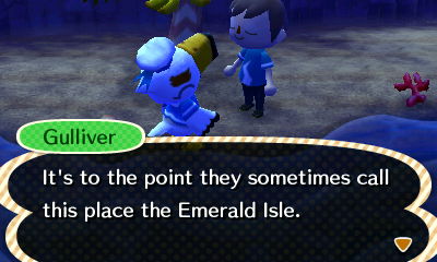 Gulliver: It's to the point they sometimes call this place the Emerald Isle.