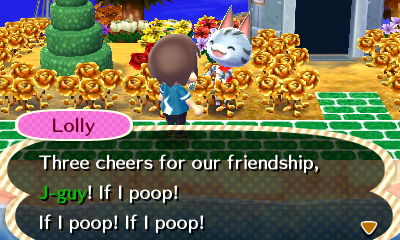 Lolly: Three cheers for our friendship, J-guy! If I poop! If I poop! If I poop!