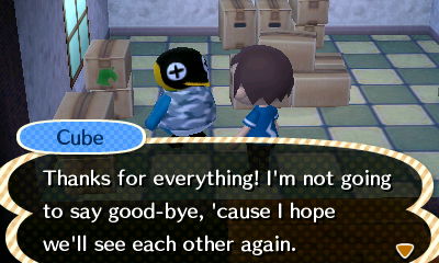 Cube: Thanks for everything! I'm not going to say good-bye, 'cause I hope we'll see each other again.