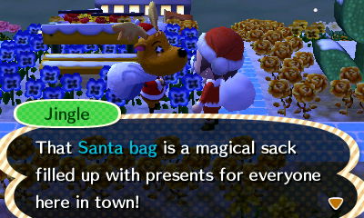 Jingle: That Santa bag is a magical sack filled up with presents for everyone here in town!