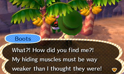 Boots: What?! How did you find me?! My hiding muscles must be way weaker than I thought they were!