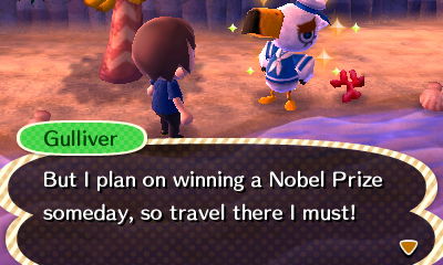 Gulliver: But I plan on winning a Nobel Prize someday, so travel there I must!