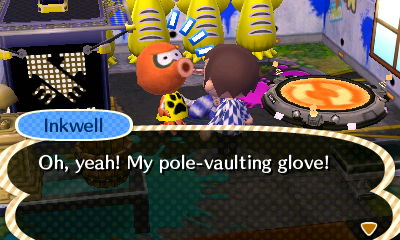 Inkwell: Oh, yeah! My pole-vaulting glove!