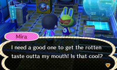 Mira: I need a good one to get the rotten taste outta my mouth! Is that cool?