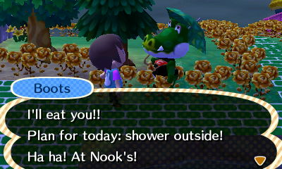 Boots: I'll eat you!! Plan for today: shower outside! Ha ha! At Nook's!